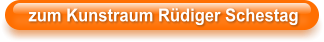 zum Kunstraum Rüdiger Schestag