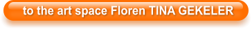 to the art space Floren TINA GEKELER